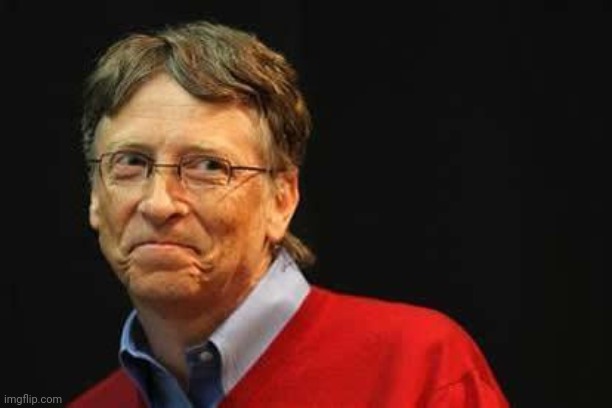 Asshole Bill Gates | image tagged in asshole bill gates | made w/ Imgflip meme maker
