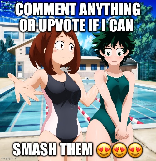 COMMENT ANYTHING OR UPVOTE IF I CAN; SMASH THEM 😍😍😍 | made w/ Imgflip meme maker