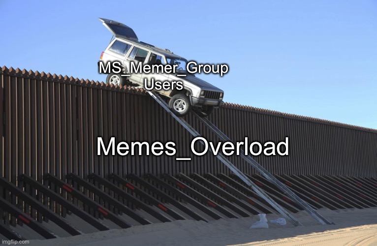 Mexico Border | MS_Memer_Group Users; Memes_Overload | image tagged in mexico border,memes | made w/ Imgflip meme maker