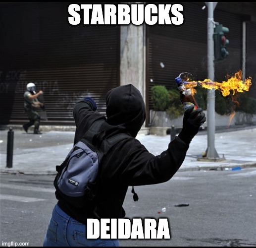 Molotov cocktail | STARBUCKS; DEIDARA | image tagged in molotov cocktail | made w/ Imgflip meme maker