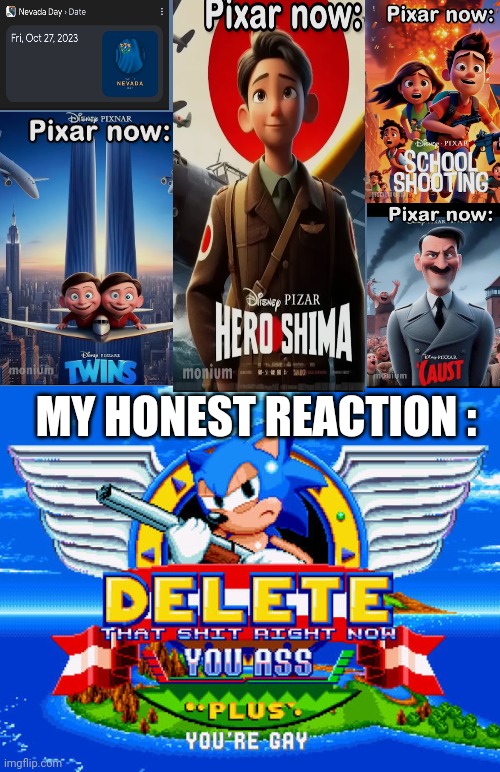 Delete That Shit RIGHT NOW sonic mania | MY HONEST REACTION : | image tagged in delete that shit right now sonic mania,memes,dank memes,hiroshima,hitler,school shooting | made w/ Imgflip meme maker