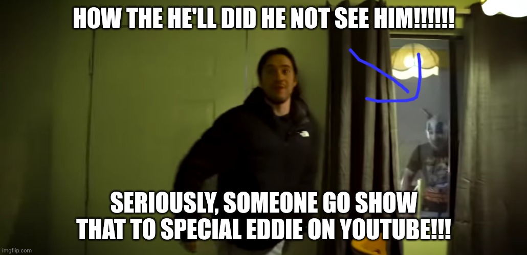 When I watch The Boys go to the clown motel in slow motion and see this shit behind Eddie! | HOW THE HE'LL DID HE NOT SEE HIM!!!!!! SERIOUSLY, SOMEONE GO SHOW THAT TO SPECIAL EDDIE ON YOUTUBE!!! | image tagged in creepy clown | made w/ Imgflip meme maker