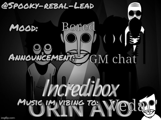 Back again | Bored; GM chat; Veda | image tagged in spooky-rebal-lead announcement temp thx mentally_insane_jimmy,memes,funny,sammy | made w/ Imgflip meme maker
