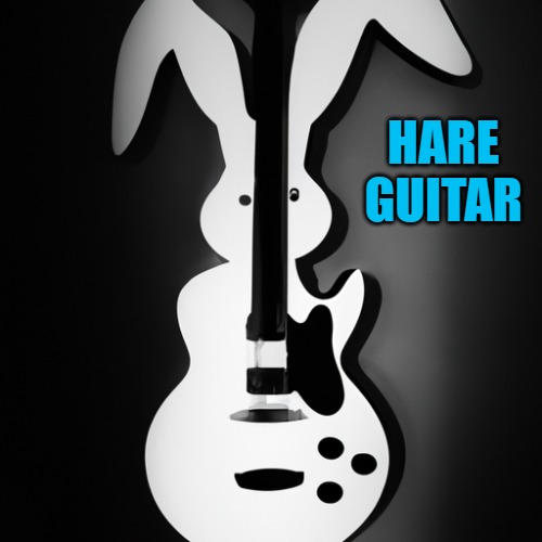 hare guitar | HARE GUITAR | image tagged in kewlew,hare | made w/ Imgflip meme maker
