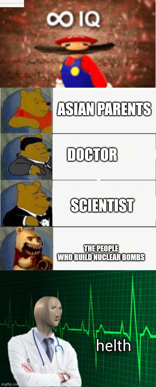 Are your parents smart? Test here! | ASIAN PARENTS; DOCTOR; SCIENTIST; THE PEOPLE WHO BUILD NUCLEAR BOMBS | image tagged in iq,winne the pooh horror panel,stonks helth,stonks,funny | made w/ Imgflip meme maker