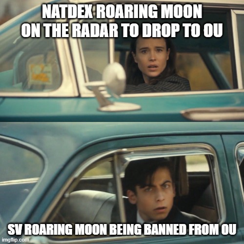 Vanya Five Drive by | NATDEX ROARING MOON ON THE RADAR TO DROP TO OU; SV ROARING MOON BEING BANNED FROM OU | image tagged in vanya five drive by | made w/ Imgflip meme maker