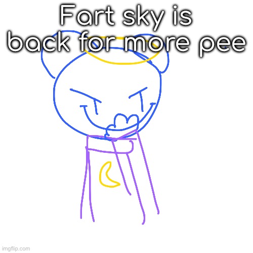 HIIIIIIII (closed comments to avoid hate) | Fart sky is back for more pee | image tagged in piss,pee,skyocean | made w/ Imgflip meme maker