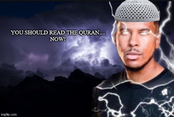 you should read the quran now | image tagged in you should read the quran now | made w/ Imgflip meme maker