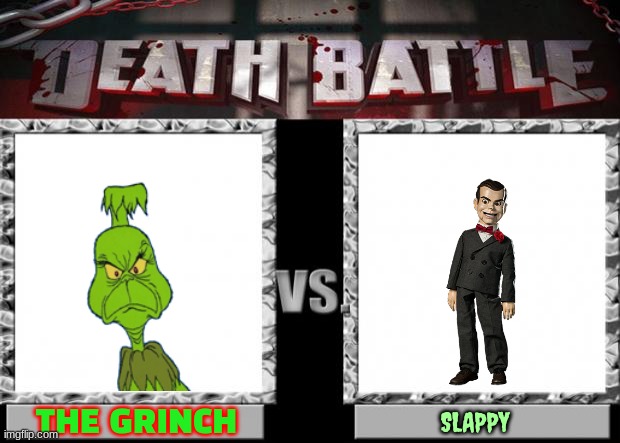 next time on death battle part 2 | THE GRINCH; SLAPPY | image tagged in death battle,the grinch,goosebumps,crossover | made w/ Imgflip meme maker