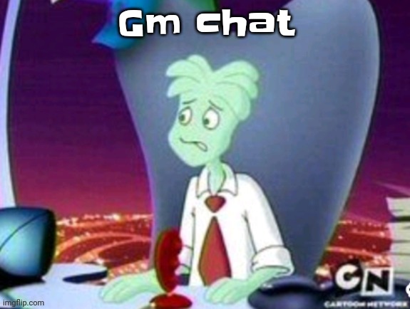 CARTOON NETWORK REAL | Gm chat | image tagged in cartoon network real | made w/ Imgflip meme maker