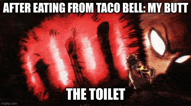 AFTER EATING FROM TACO BELL: MY BUTT; THE TOILET | made w/ Imgflip meme maker