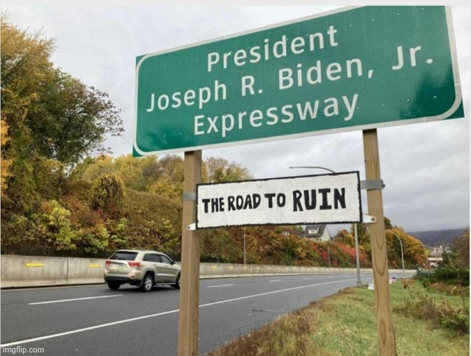 The Road to Ruin | image tagged in joe biden the demented corrupt pervert | made w/ Imgflip meme maker