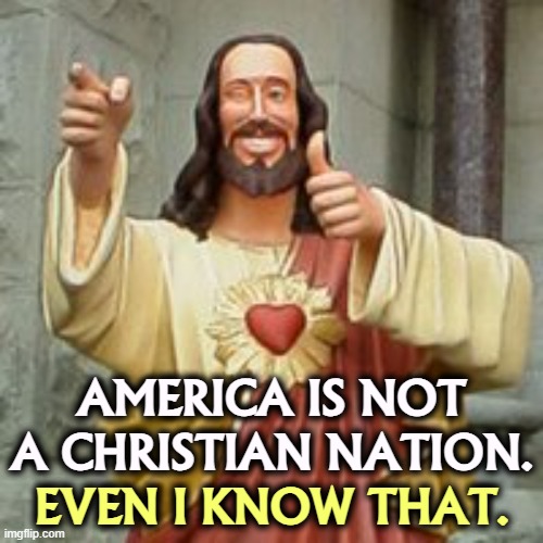 They can't bring it off without me, and I will certainly never help them. | AMERICA IS NOT A CHRISTIAN NATION. EVEN I KNOW THAT. | image tagged in buddy christ,america,secular,nation,religious,fanatics | made w/ Imgflip meme maker