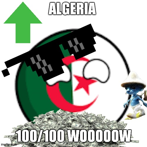 algeria 100/100 woooooooooooow | ALGERIA; 100/100 WOOOOOW | image tagged in algeria country ball | made w/ Imgflip meme maker