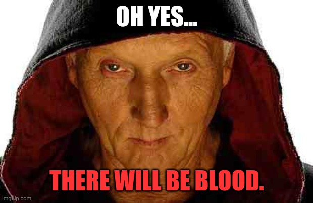 Jigsaw | OH YES... THERE WILL BE BLOOD. | image tagged in jigsaw | made w/ Imgflip meme maker