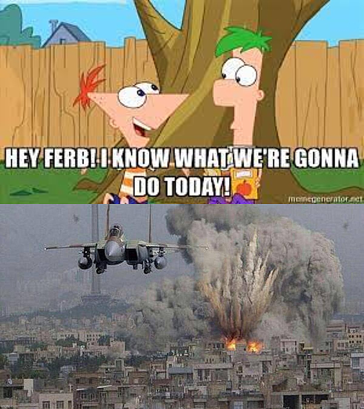 "Aren't you boys a little young to be commiting mass genocide?" | image tagged in hey ferb i know what we're gonna do today,phineas and ferb,uh oh,israel,tv,bombs | made w/ Imgflip meme maker
