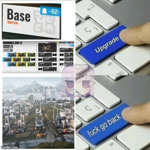 Arknights Base Beta be like: | image tagged in upgrade go back | made w/ Imgflip meme maker