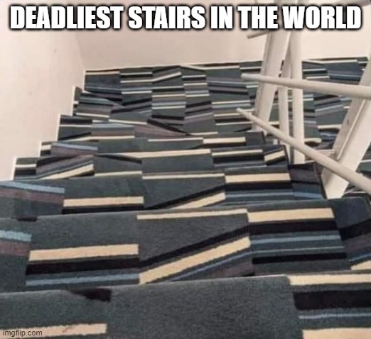 Killer Carpet | DEADLIEST STAIRS IN THE WORLD | image tagged in you had one job | made w/ Imgflip meme maker