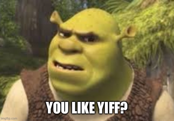 Confused shrek | YOU LIKE YIFF? | image tagged in confused shrek | made w/ Imgflip meme maker