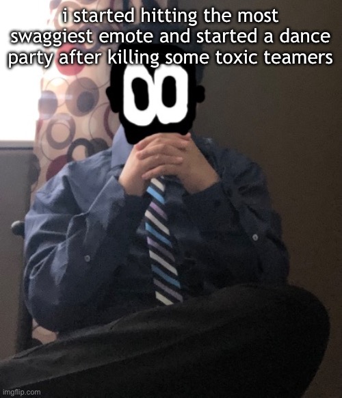 delted but he's badass | i started hitting the most swaggiest emote and started a dance party after killing some toxic teamers | image tagged in delted but he's badass | made w/ Imgflip meme maker