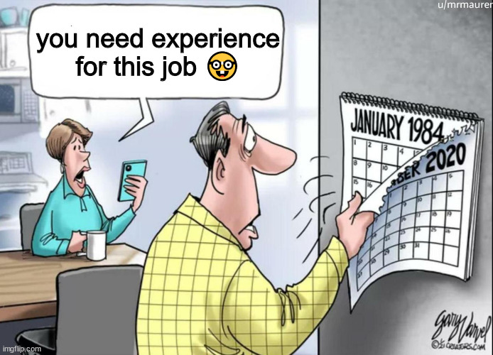 1984 Calendar | you need experience for this job ? | image tagged in 1984 calendar | made w/ Imgflip meme maker