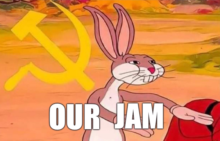 Our Jam | JAM; OUR | image tagged in bugs bunny communist | made w/ Imgflip meme maker