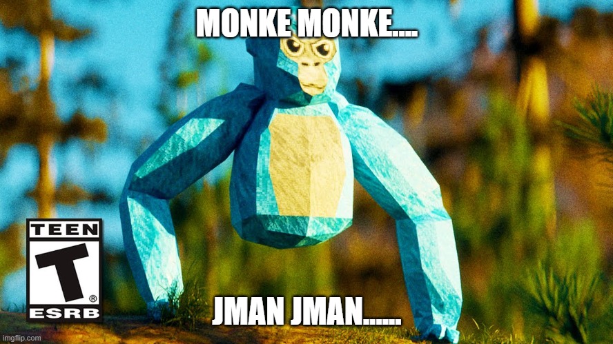 HD gorilla tag | MONKE MONKE.... JMAN JMAN...... | image tagged in hd gorilla tag | made w/ Imgflip meme maker