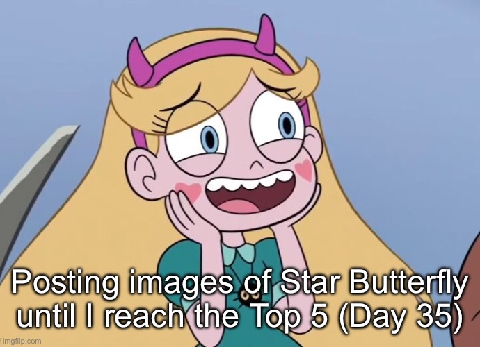 Day 35 | Posting images of Star Butterfly until I reach the Top 5 (Day 35) | made w/ Imgflip meme maker