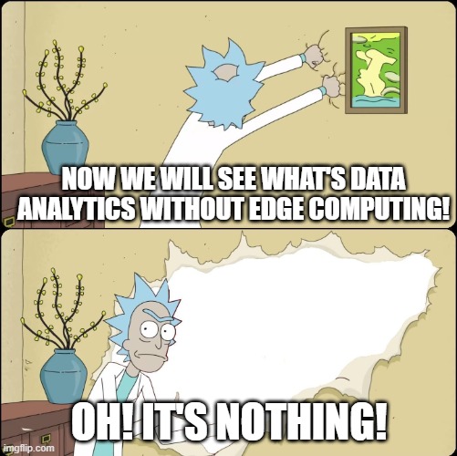 Rick Rips Wallpaper | NOW WE WILL SEE WHAT'S DATA ANALYTICS WITHOUT EDGE COMPUTING! OH! IT'S NOTHING! | image tagged in rick rips wallpaper | made w/ Imgflip meme maker