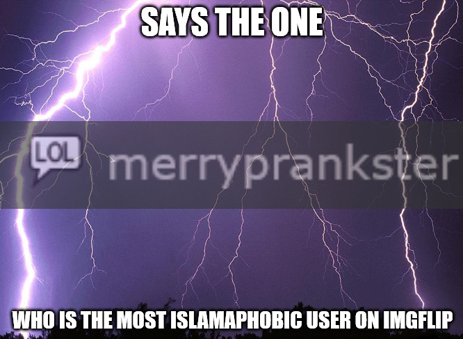 says the one who is the most islamaphobic user Blank Meme Template