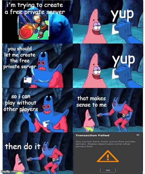 patrick not my wallet | yup; i'm trying to create a free private server; you should let me create the free private server; yup; so i can play without other players; that makes sense to me; then do it | image tagged in patrick not my wallet,roblox | made w/ Imgflip meme maker