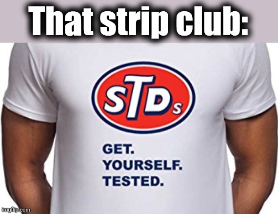 That strip club: | made w/ Imgflip meme maker