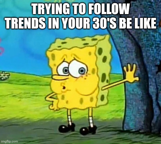 Trends become too hard to follow | TRYING TO FOLLOW TRENDS IN YOUR 30'S BE LIKE | image tagged in out of breath,memes,millennials | made w/ Imgflip meme maker