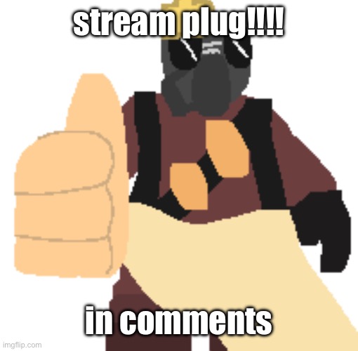 thumb | stream plug!!!! in comments | image tagged in thumb | made w/ Imgflip meme maker