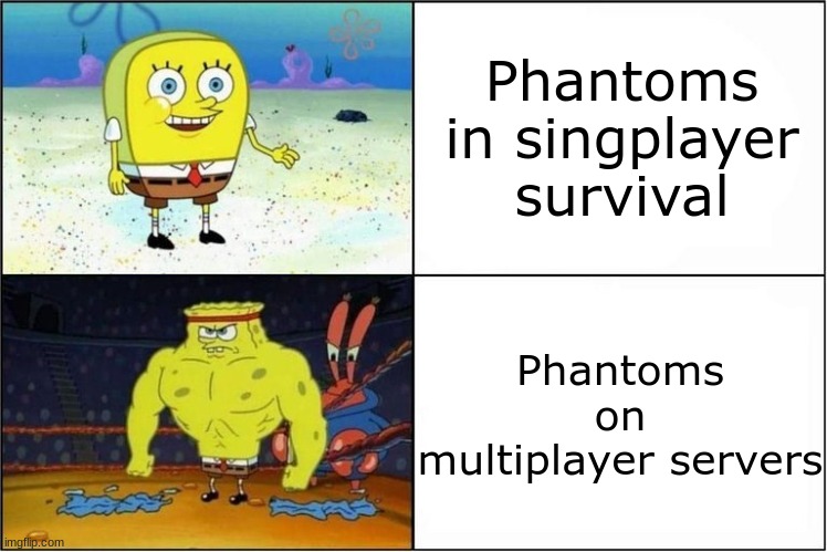 I play on Exotic Vanilla Anarchy and this is awful | Phantoms in singplayer survival; Phantoms on multiplayer servers | image tagged in weak vs strong spongebob,minecraft,phantom,spongebob,server | made w/ Imgflip meme maker