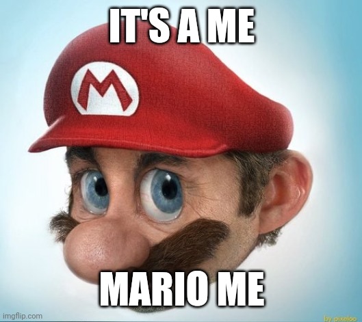 Sorry I'm high rn | IT'S A ME; MARIO ME | image tagged in mario,bruh,too damn high | made w/ Imgflip meme maker