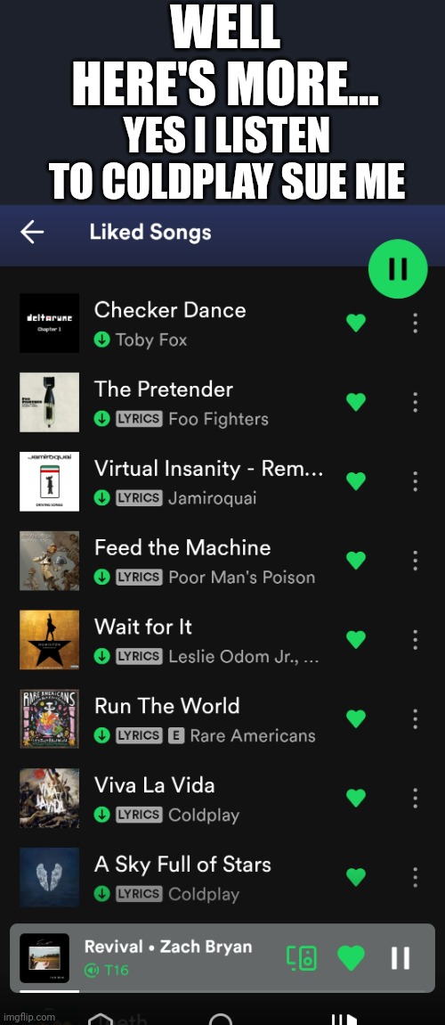 My spotify pt2 | WELL HERE'S MORE... YES I LISTEN TO COLDPLAY SUE ME | image tagged in spotify,funny memes,mudkip,you have been eternally cursed for reading the tags | made w/ Imgflip meme maker