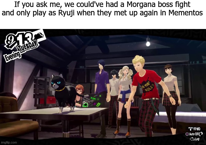 Morgana leaves the team but more personal | If you ask me, we could've had a Morgana boss fight and only play as Ryuji when they met up again in Mementos | image tagged in video games,memes,persona 5,boss fight,gaming,Persona5 | made w/ Imgflip meme maker