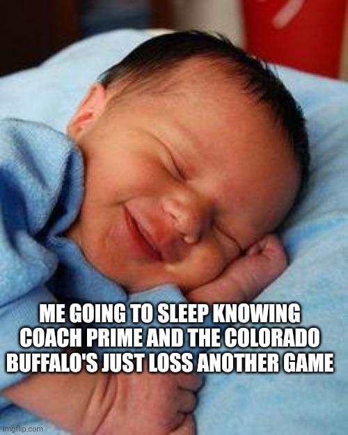 I Sleep Like a Baby when Coach Prime Loses | ME GOING TO SLEEP KNOWING COACH PRIME AND THE COLORADO BUFFALO'S JUST LOSS ANOTHER GAME | image tagged in deon sanders,college football,coach prime,colorado buffalo football,sports humor,sleeping baby meme | made w/ Imgflip meme maker