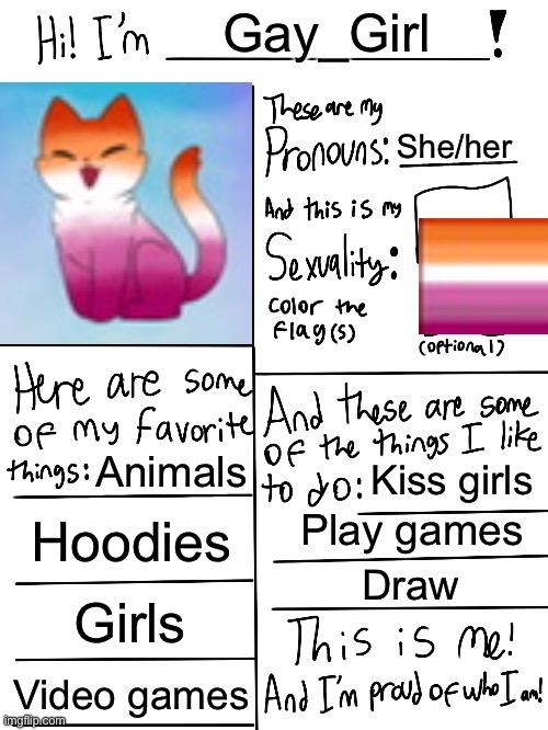 Yeah, I just now wanted to make this | Gay_Girl; She/her; Animals; Kiss girls; Hoodies; Play games; Draw; Girls; Video games | image tagged in lgbtq stream account profile | made w/ Imgflip meme maker
