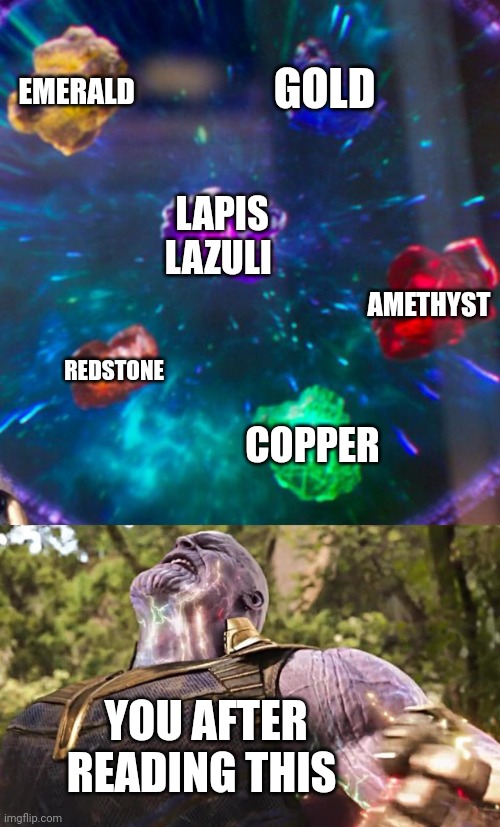 Thanos Infinity Stones | EMERALD GOLD LAPIS LAZULI REDSTONE COPPER AMETHYST YOU AFTER READING THIS | image tagged in thanos infinity stones | made w/ Imgflip meme maker