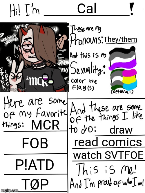 yee | Cal; They/them; MCR; draw; FOB; read comics; watch SVTFOE; P!ATD; TØP | image tagged in lgbtq stream account profile | made w/ Imgflip meme maker