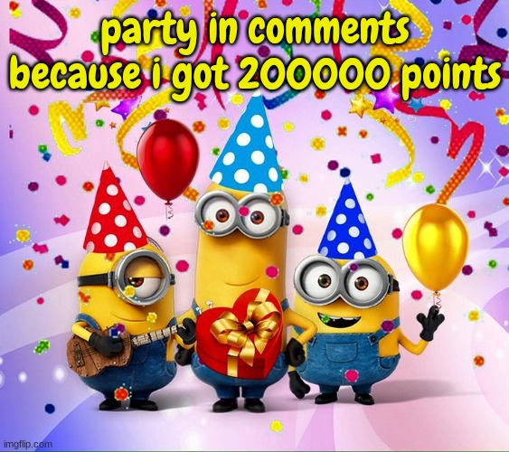 Minions Birthday Party | party in comments because i got 200000 points | image tagged in minions birthday party | made w/ Imgflip meme maker