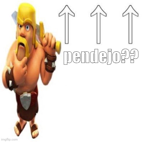 Clash of Clans Barbarian Pointing at the user above | pendejo?? | image tagged in clash of clans barbarian pointing at the user above | made w/ Imgflip meme maker