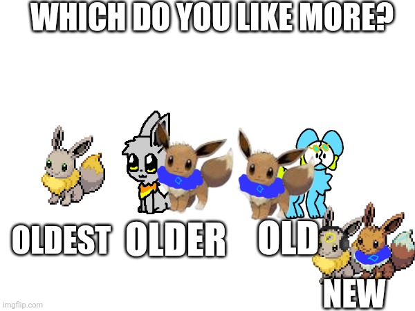 Which one is your favorite? | WHICH DO YOU LIKE MORE? OLDEST; OLD; OLDER; NEW | made w/ Imgflip meme maker