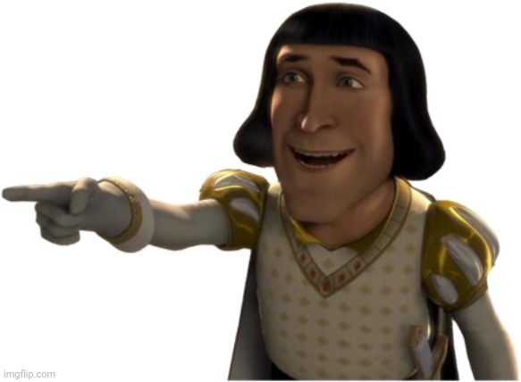 Farquaad Pointing | image tagged in farquaad pointing | made w/ Imgflip meme maker