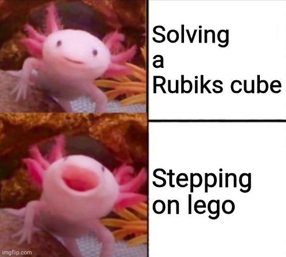 axolotl drake | Solving a Rubiks cube; Stepping on lego | image tagged in axolotl drake | made w/ Imgflip meme maker