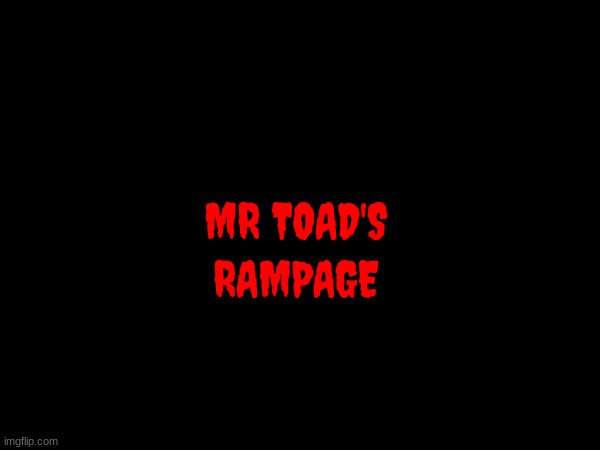 mr toad's rampage | MR TOAD'S; RAMPAGE | image tagged in fake,horror movie,public domain,movie poster | made w/ Imgflip meme maker