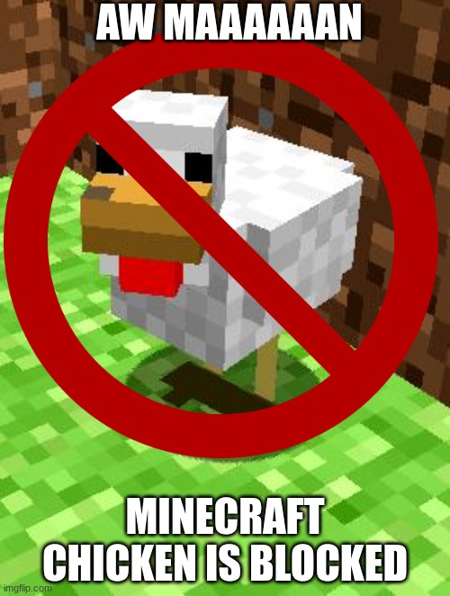 Minecraft Advice Chicken | AW MAAAAAAN; MINECRAFT CHICKEN IS BLOCKED | image tagged in minecraft advice chicken | made w/ Imgflip meme maker