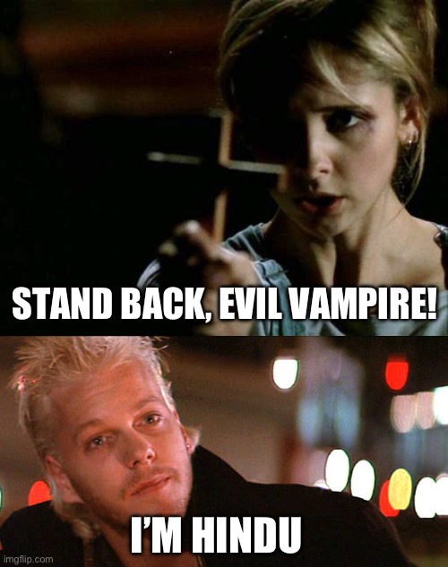 STAND BACK, EVIL VAMPIRE! I’M HINDU | image tagged in buffy cross vampire,real vampires don't sparkle | made w/ Imgflip meme maker